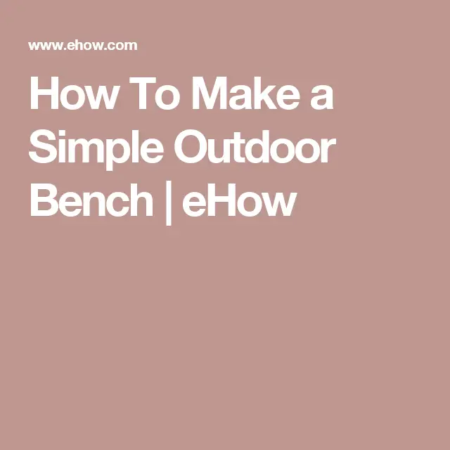 How To Make a Simple Outdoor Bench